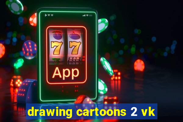 drawing cartoons 2 vk